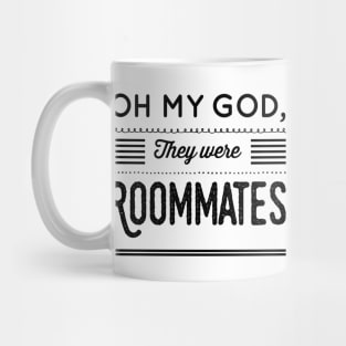 Oh my God, They were Roommates Mug